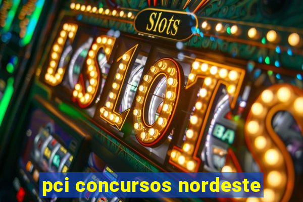 pci concursos nordeste